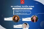 [HỘI THẢO TRỰC TUYẾN] - Xu hướng tuyển dụng thời kỳ biến động kinh tế