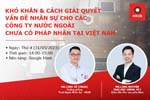 [HỘI THẢO TRỰC TUYẾN] - Giải pháp nhân sự cho các công ty nước ngoài chưa có pháp nhân tại Việt Nam