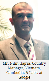 Mr. Nitin Gajria, Country Manager, Vietnam, Cambodia, & Laos, at Google