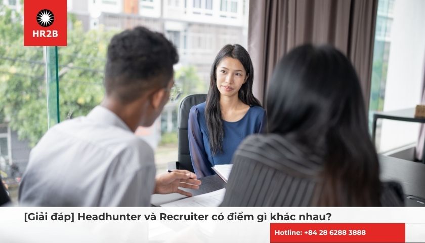 Headhunter và recruiter đảm nhận vai trò khác nhau trong quy trình tuyển dụng