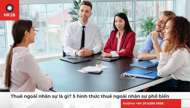 Thuê ngoài nhân sự là gì? 5 hình thức thuê ngoài nhân sự phổ biến