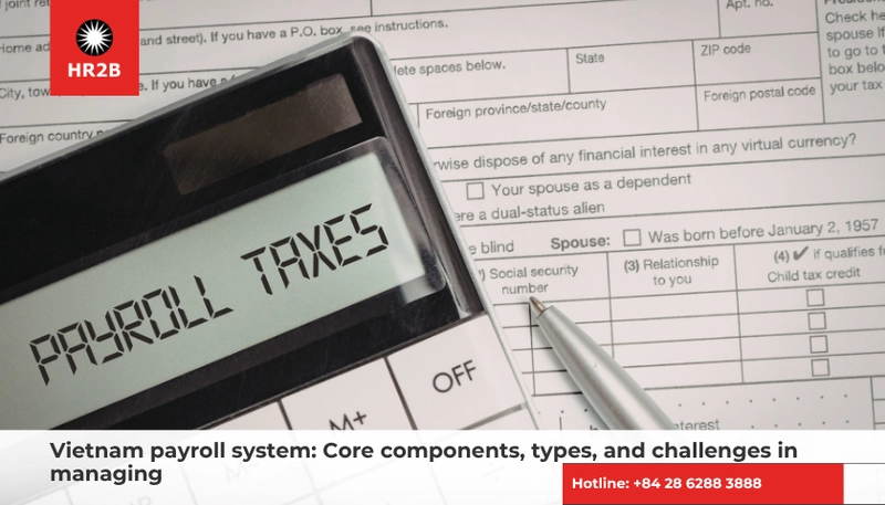 Vietnam payroll system: Core components, types, and challenges in managing